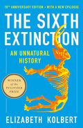 The Sixth Extinction (10th Anniversary Edition): An Unnatural History by Elizabeth Kolbert