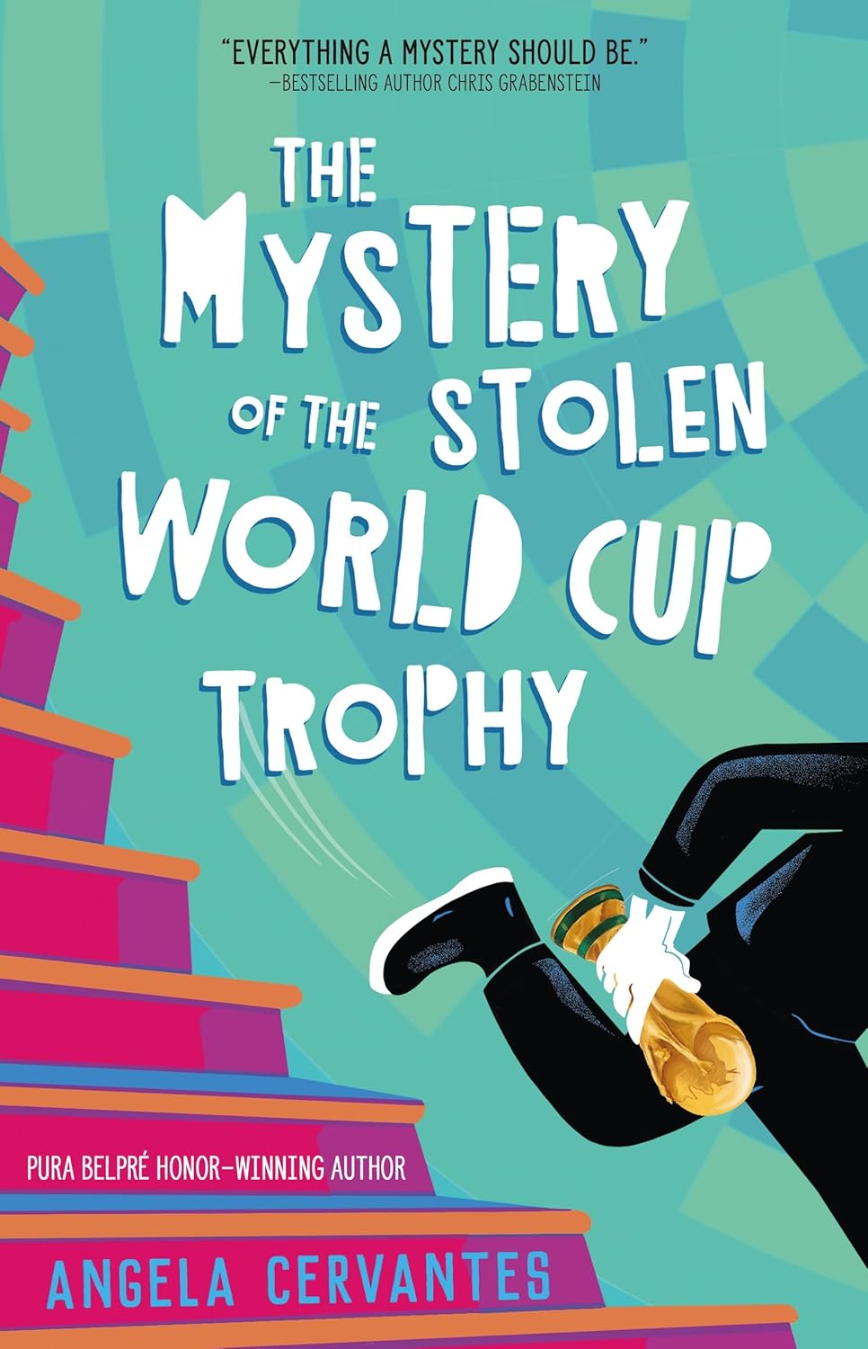 The Mystery of the Stolen World Cup Trophy by Angela Cervantes