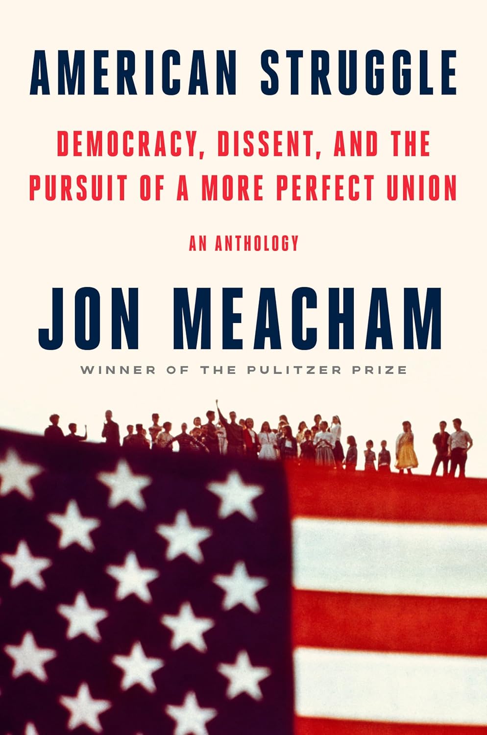 American Struggle: Democracy, Dissent, and the Pursuit of a More Perfect Union: An Anthology by Jon Meacham