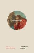 Into the quiet: Following Jesus in a world of noise by John Mark Comer