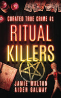 Curated True Crime #1: Ritual Killers (Murder, Madness & Mayhem) by Jamie Malton