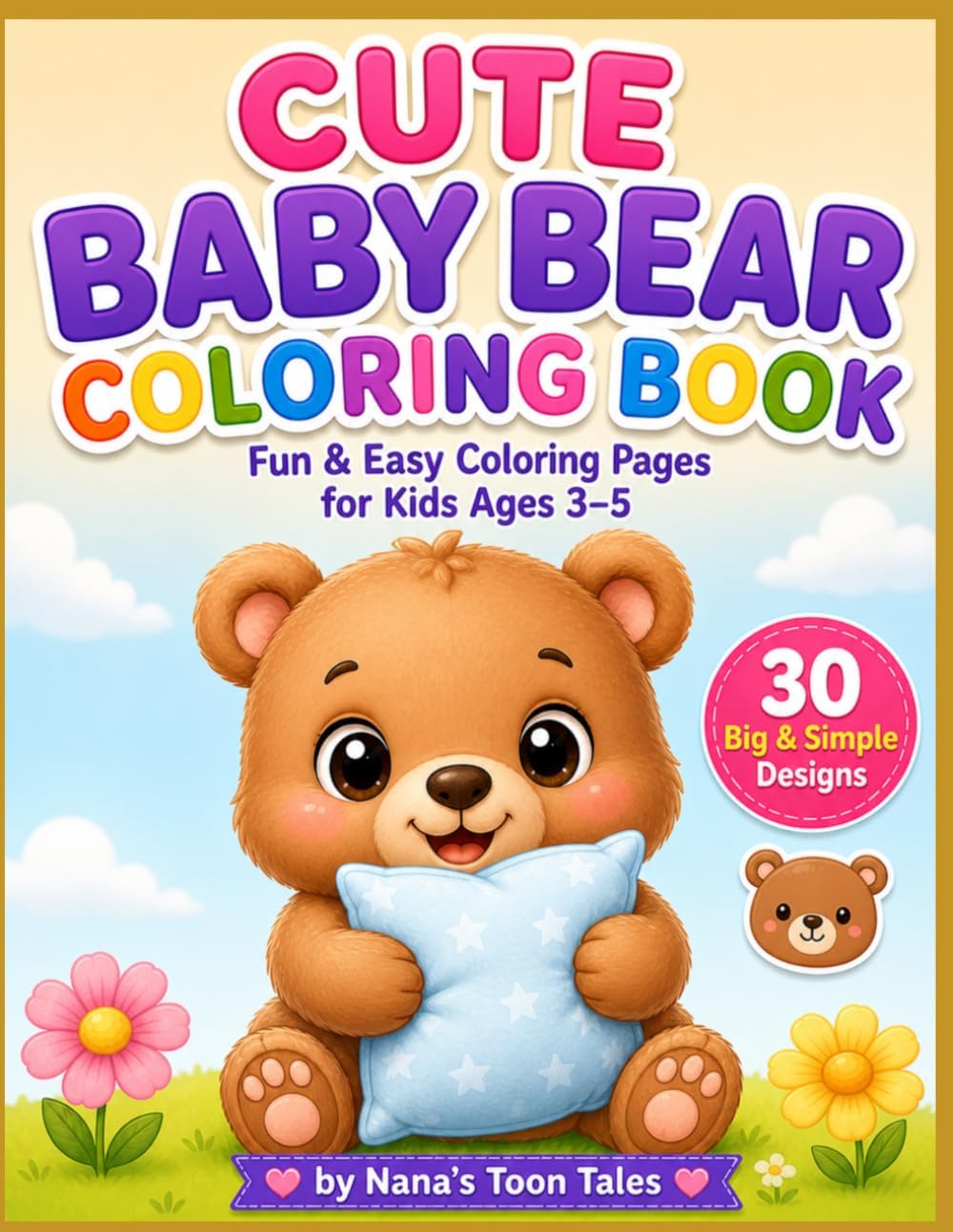 CUTE BABY BEAR COLORING BOOK: Fun & Easy Coloring Pages for Kids Ages 3–5 | 30 Big & Simple Designs for Toddlers & Preschoolers by Nana's Toon Tales