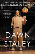 Uncommon Favor: Basketball, North Philly, My Mother, and the Life Lessons I Learned from All Three by Dawn Staley