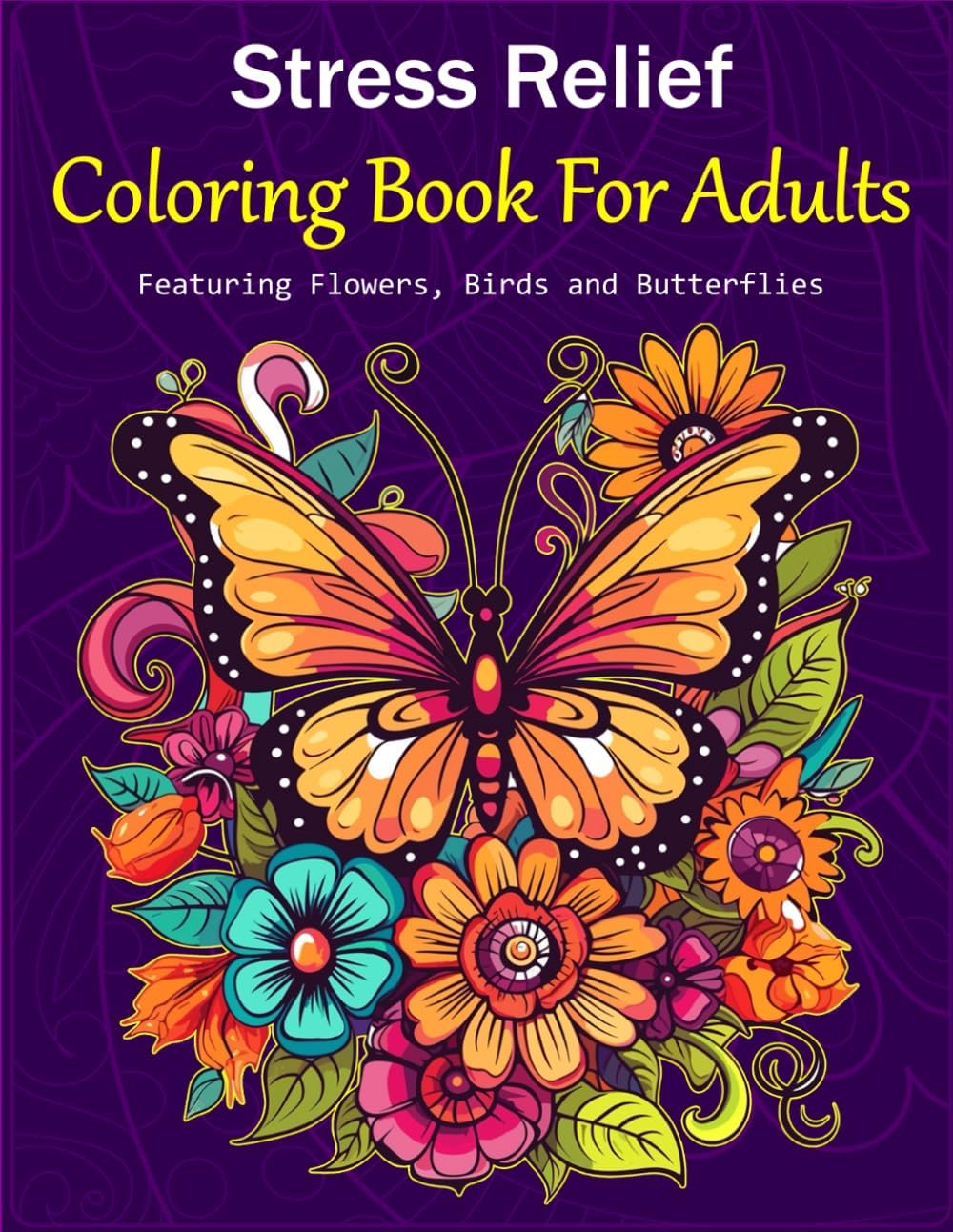 Stress Relief: Coloring Book For Adults, Featuring Flowers, Birds and Butterflies by Mary Goodwell