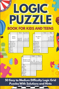 Logic Puzzle Book for Kids and Teens: 50 Easy to Medium Difficulty Logic Grid Puzzles: Designed for Young Readers With Smaller Grids and Detailed Solutions by Feline Puzzles Press