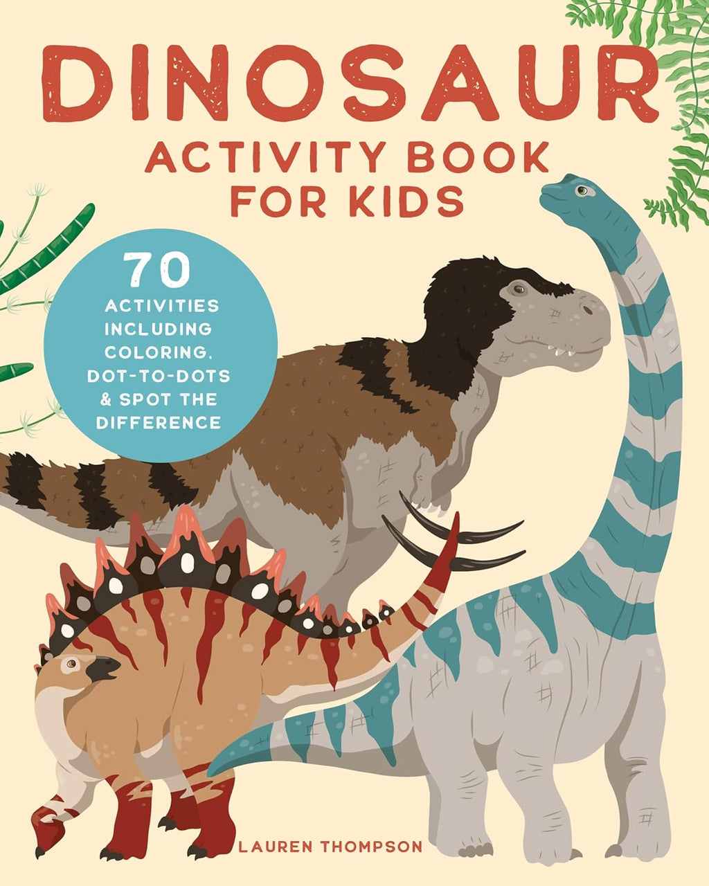 Dinosaur Activity Book for Kids: 70 Activities Including Coloring, Dot-to-Dots & Spot the Difference by Lauren Thompson