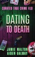 Curated True Crime #10: Dating To Death (Murder, Madness & Mayhem) by Jamie Malton