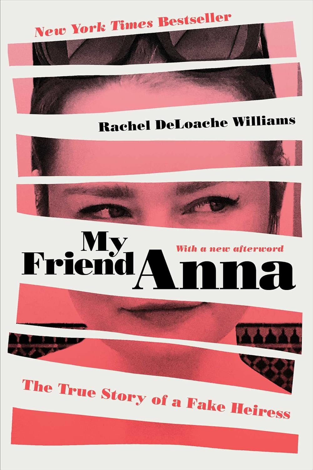 My Friend Anna: The True Story of a Fake Heiress by Rachel DeLoache Williams