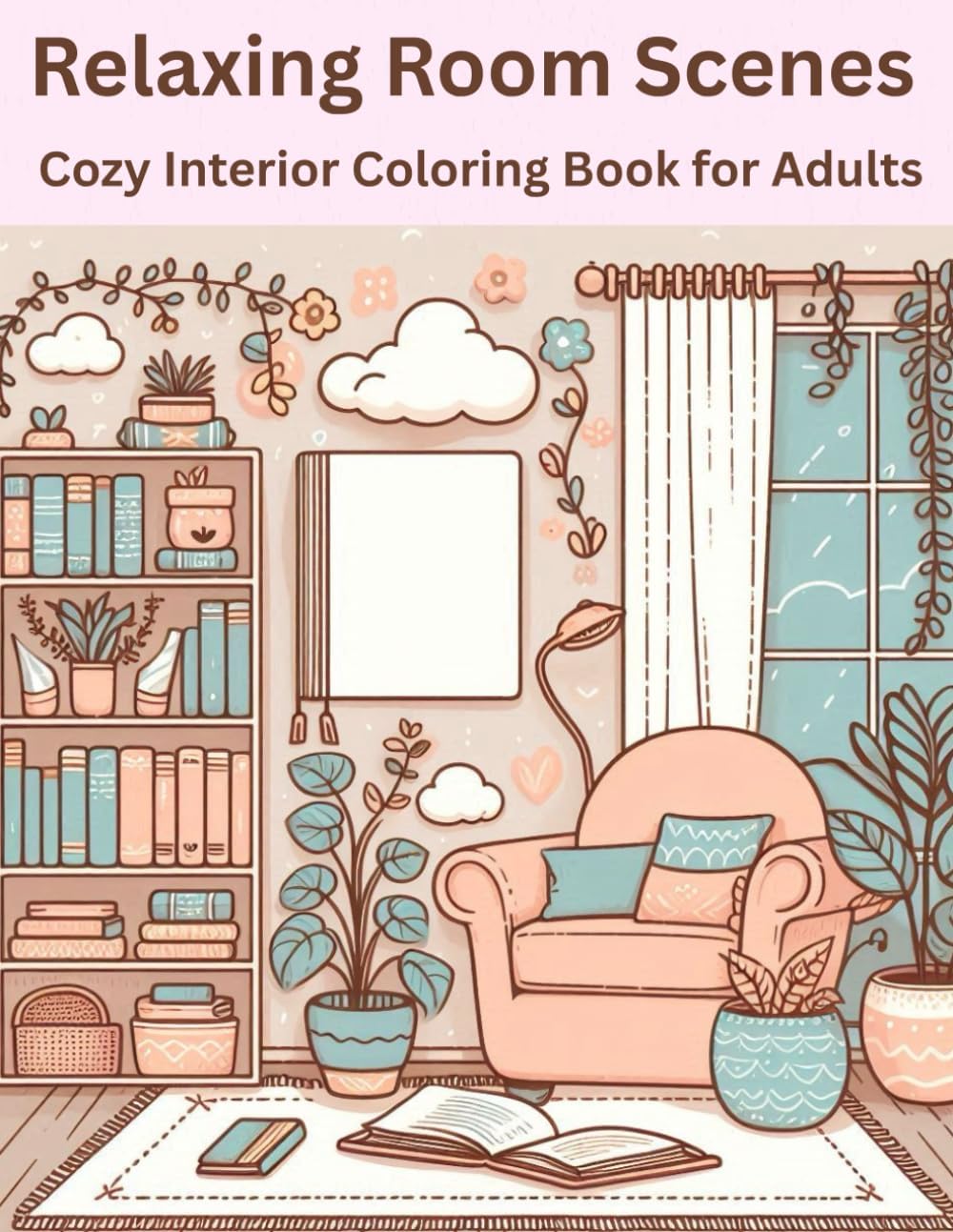 Relaxing Room Scenes: Cozy Interior Coloring Book for Adults by Nora Bloom