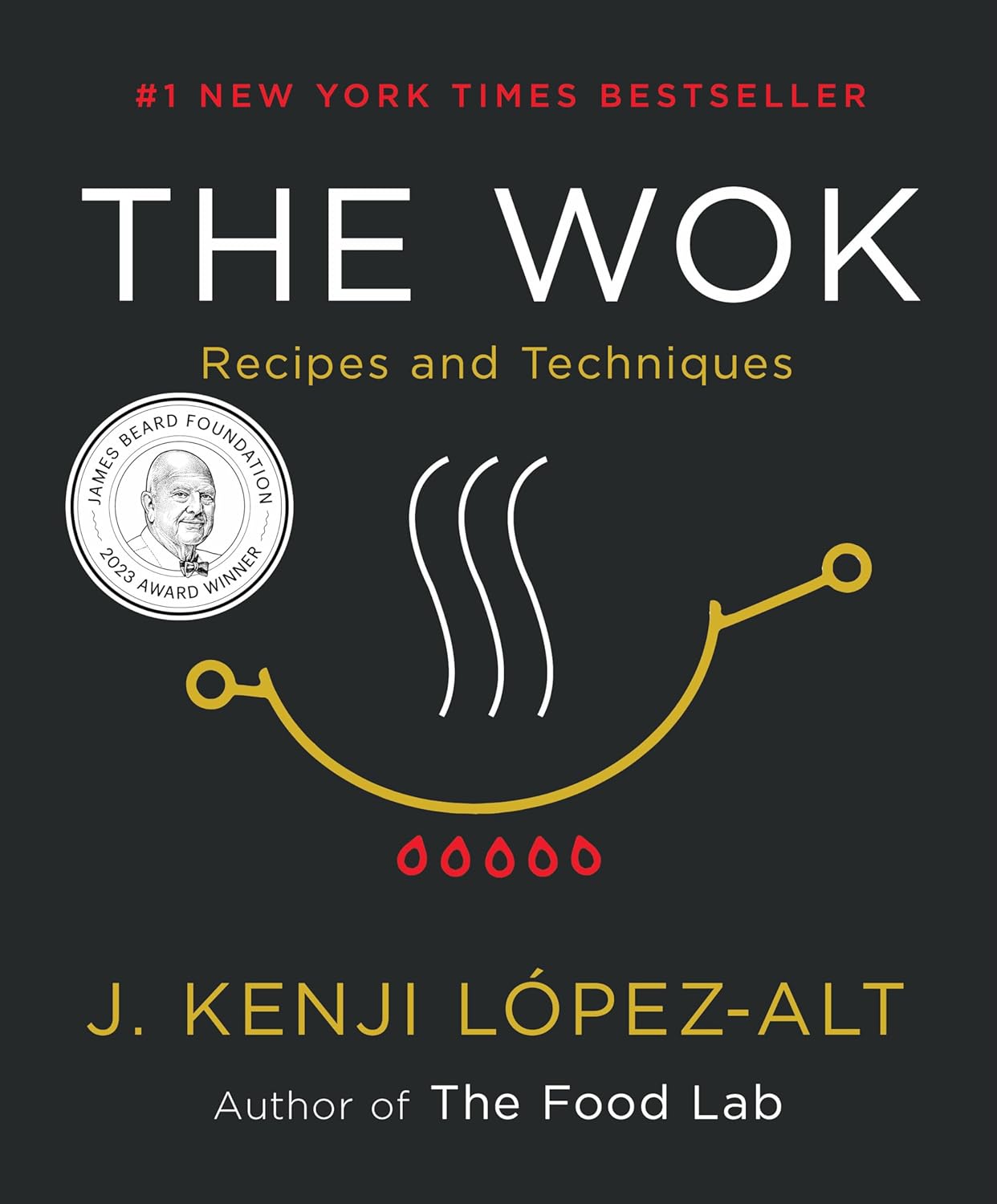 The Wok: Recipes and Techniques by J. Kenji López-Alt