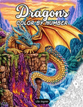 Dragons Color by Number: 25 Fantasy Dragon Scenes with Numbered Palettes and Full-Color Guides – A Magical Color by Number Book for All Ages by Lila Joyner