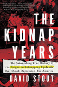 Kidnap Years: The Astonishing True History of the Forgotten Kidnapping Epidemic That Shook Depression-Era America (True Crime Gift for Women and Men) by David Stout