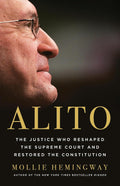 Alito: The Justice Who Reshaped the Supreme Court and Restored the Constitution by Mollie Hemingway