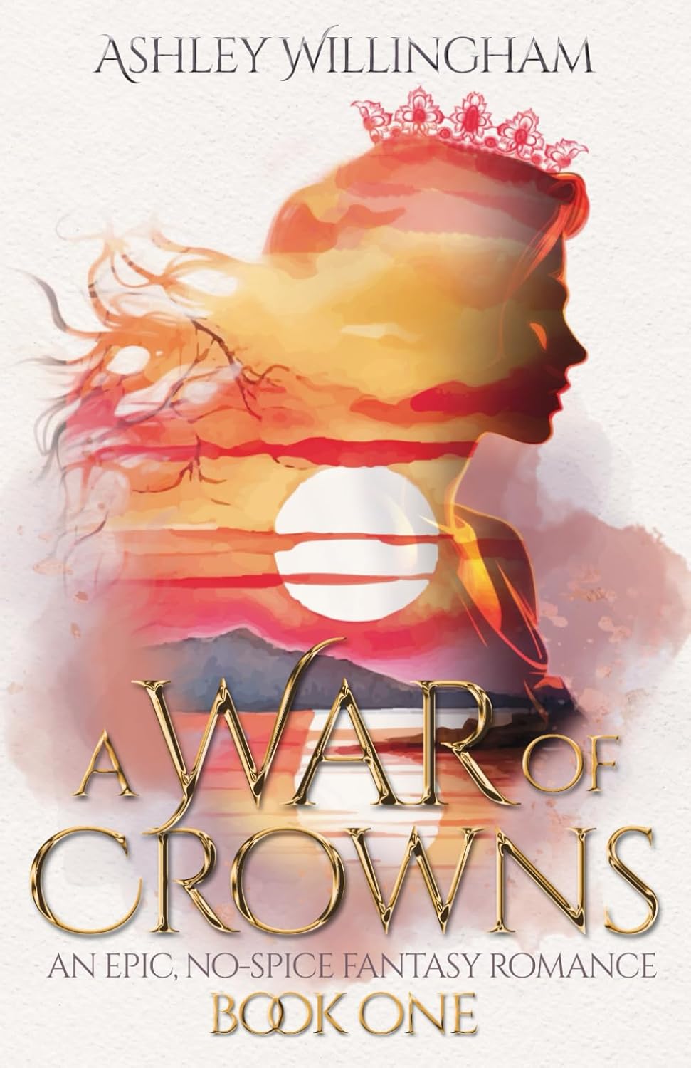 A War of Crowns: An Epic, No-Spice Fantasy Romance by Ashley Willingham