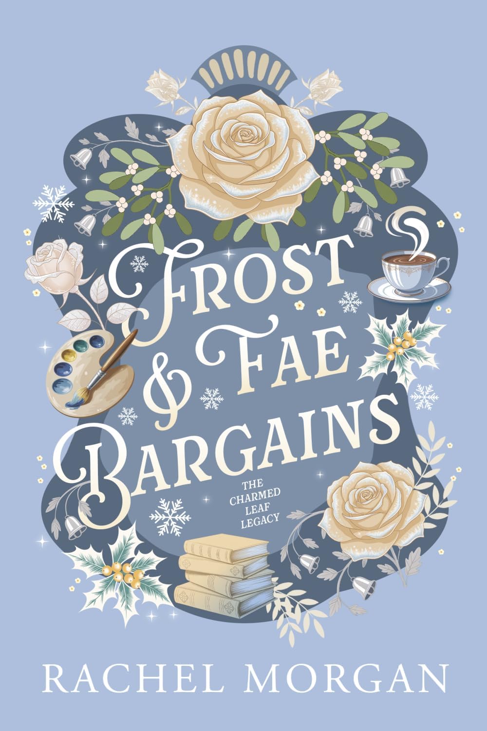 Frost & Fae Bargains: A Cozy Fantasy Romance (The Charmed Leaf Legacy) by Rachel Morgan