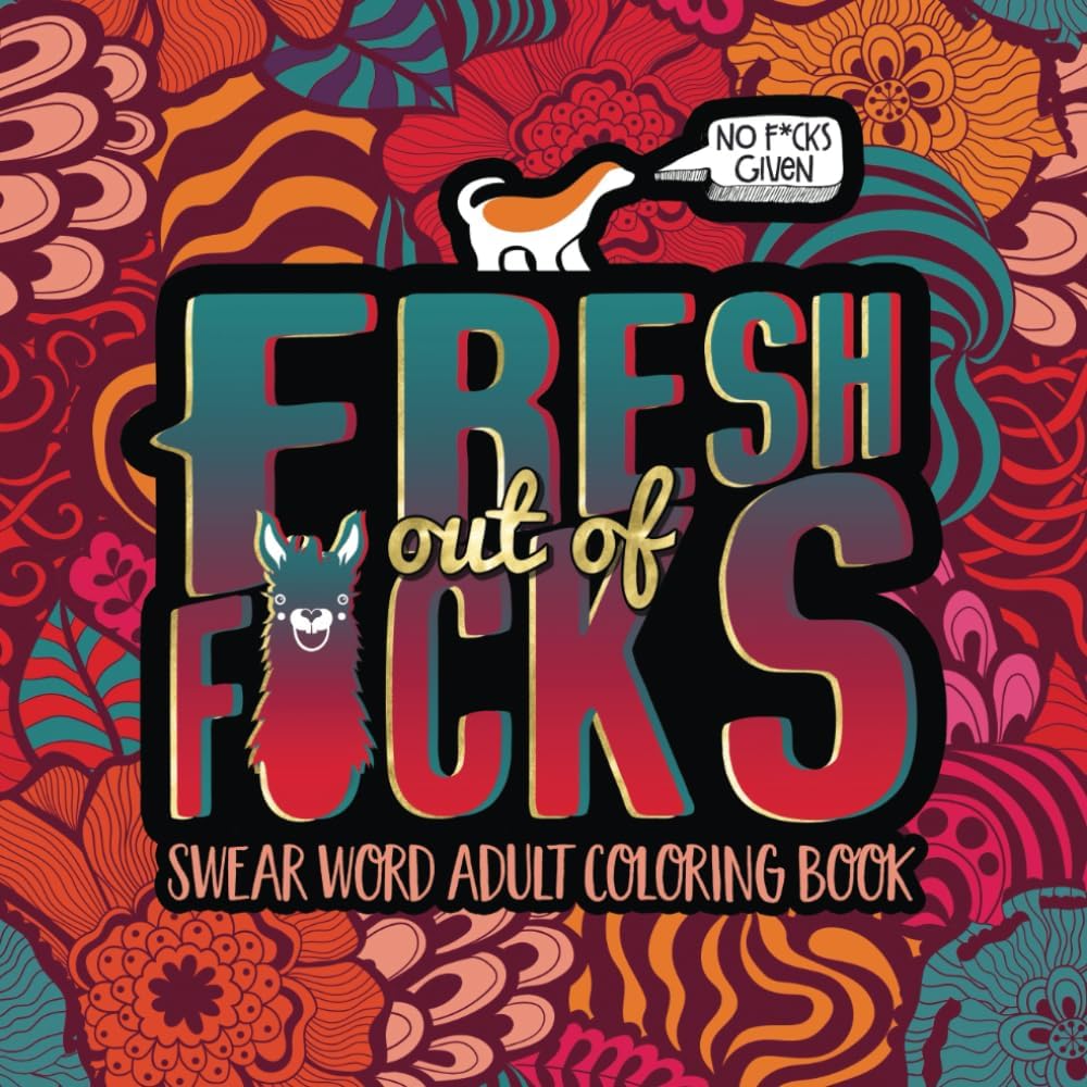 Swear Word Adult Coloring Book: Fresh Out of F*cks by Honey Badger Coloring