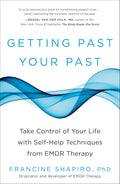Getting Past Your Past: Take Control of Your Life with Self-Help Techniques from EMDR Therapy by Francine Shapiro