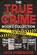 The True Crime Books Collection: 60 Disturbing True Stories About Murder And Mayhem (5-in-1 Book) by Jack Rosewood