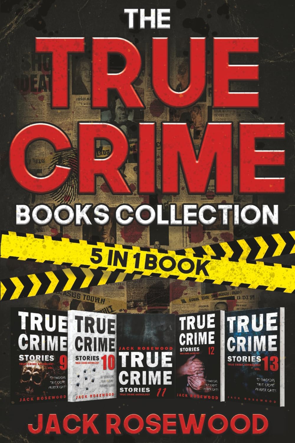 The True Crime Books Collection: 60 Disturbing True Stories About Murder And Mayhem (5-in-1 Book) by Jack Rosewood