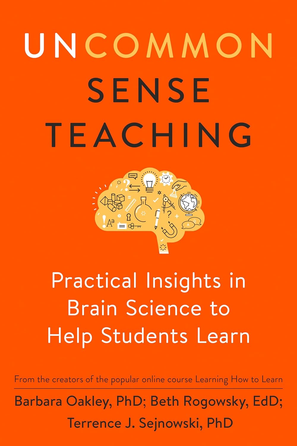 Uncommon Sense Teaching: Practical Insights in Brain Science to Help Students Learn by Barbara Oakley PhD