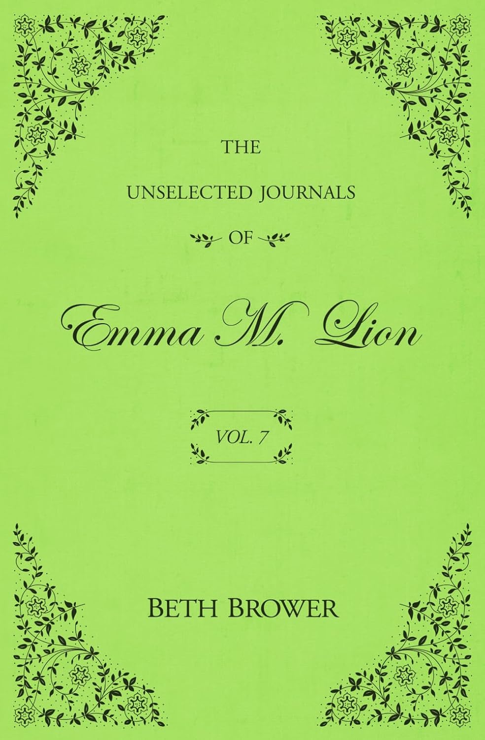 The Unselected Journals of Emma M. Lion: Vol. 7 by Beth Brower