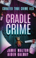 Curated True Crime #13: Cradle Crime (Murder, Madness & Mayhem) by Jamie Malton