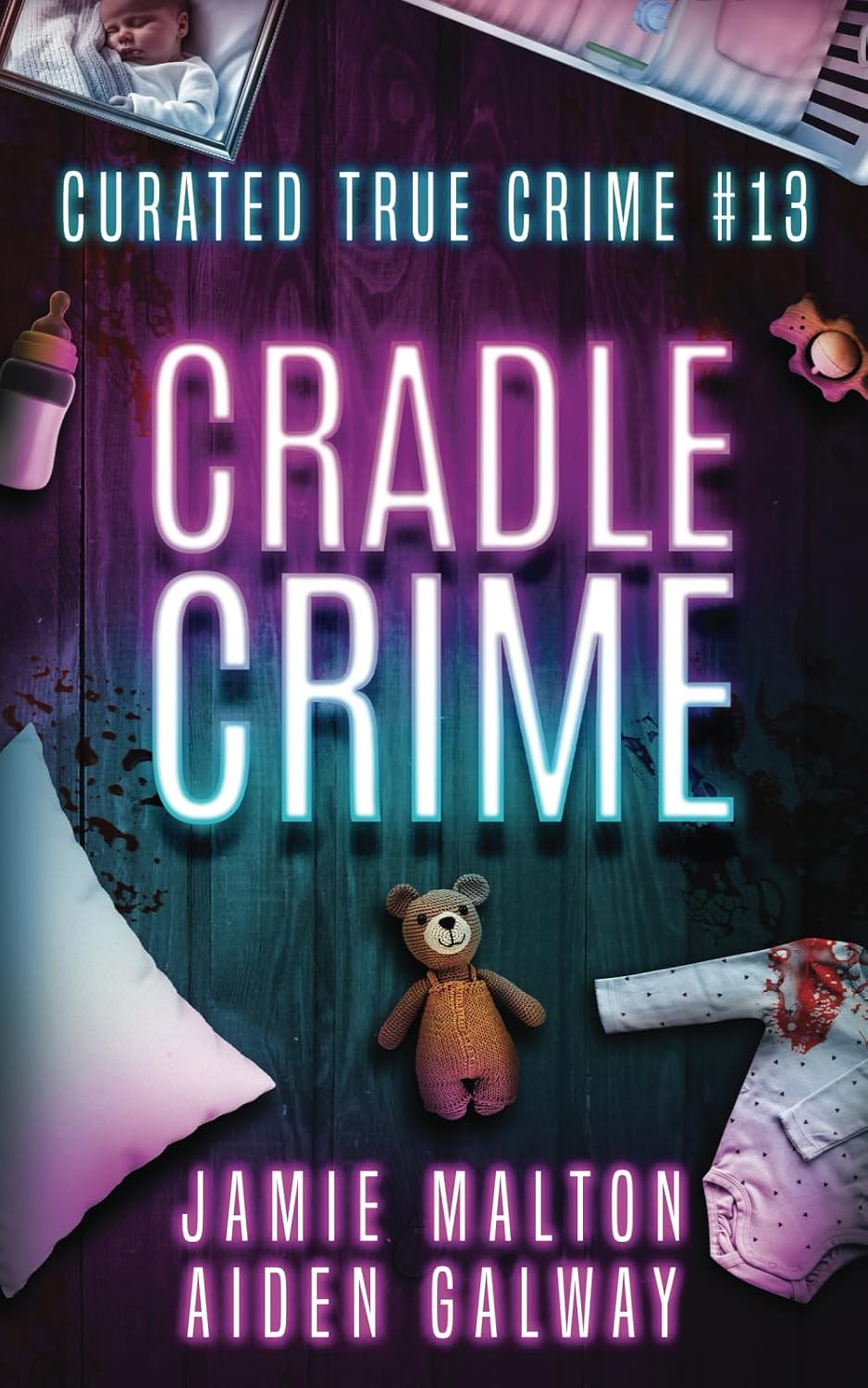 Curated True Crime #13: Cradle Crime (Murder, Madness & Mayhem) by Jamie Malton