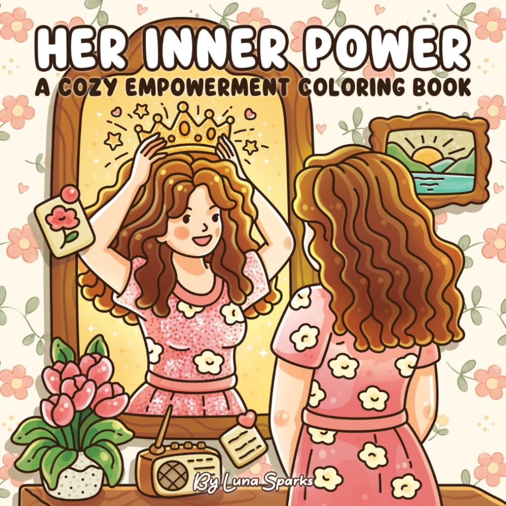 Her Inner Power: Cozy Empowerment Coloring Book for Women, Adults, and Teens – 41 Self-Love and Confidence Scenes by Luna Sparks