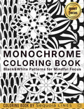 Monochrome Coloring Book: Black & White Patterns for Mindful Focus by Sequoia Lines