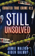 Curated True Crime #11: Still Unsolved (Murder, Madness & Mayhem) by Jamie Malton