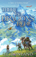 There Be Dragons Here (Tales of Aedrea) by S.L. Rowland