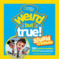 Weird but True! Stupid Criminals: 150 Brainless Baddies Busted, Plus Wacky Facts by National Geographic Kids