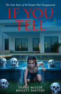 IF YOU TELL: THE TRUE STORY OF THE DISAPPEARANCE OF 43 PEOPLE by Debra Miller Bassett Raftery