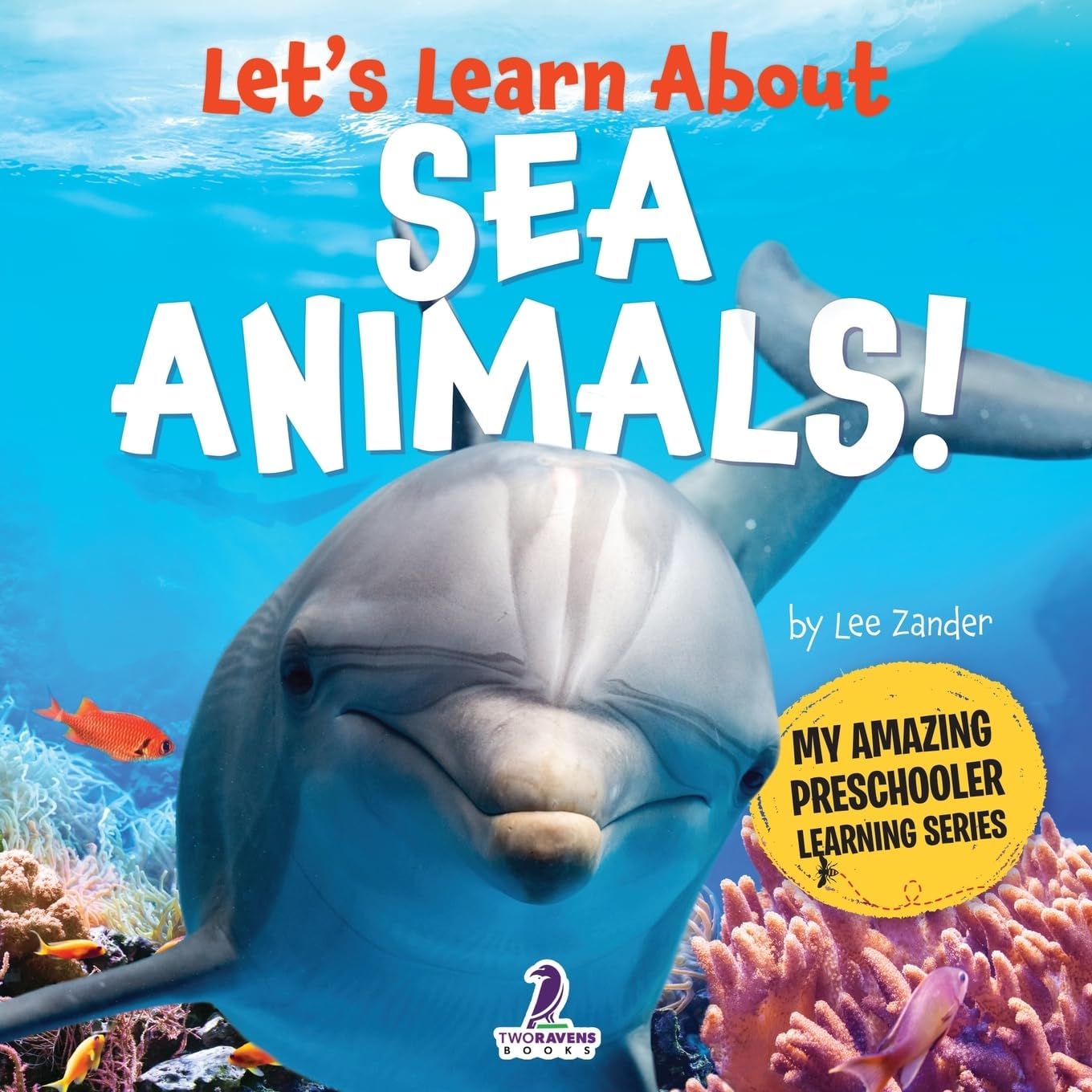 Let’s Learn About Sea Animals!: My First Book About Sea Animals for Preschoolers (Ages 3–5) (My Amazing Preschooler Learning Series) by Lee Zander