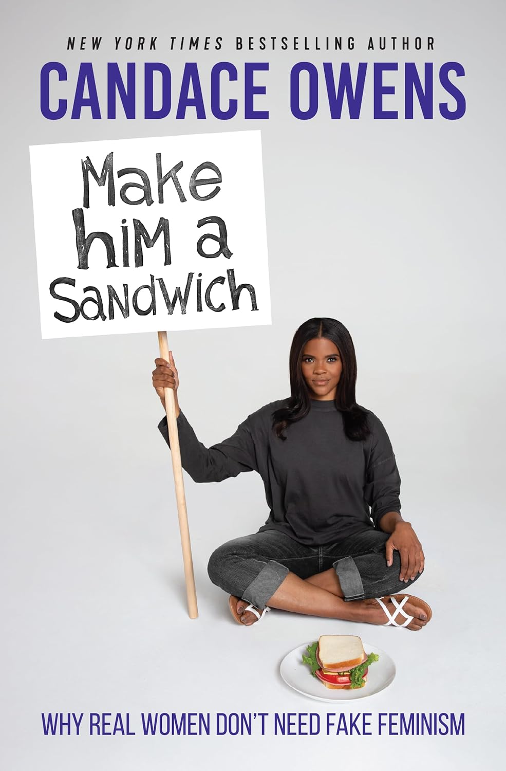 Make Him A Sandwich: Why Real Women Don't Need Fake Feminism by Candace Owens