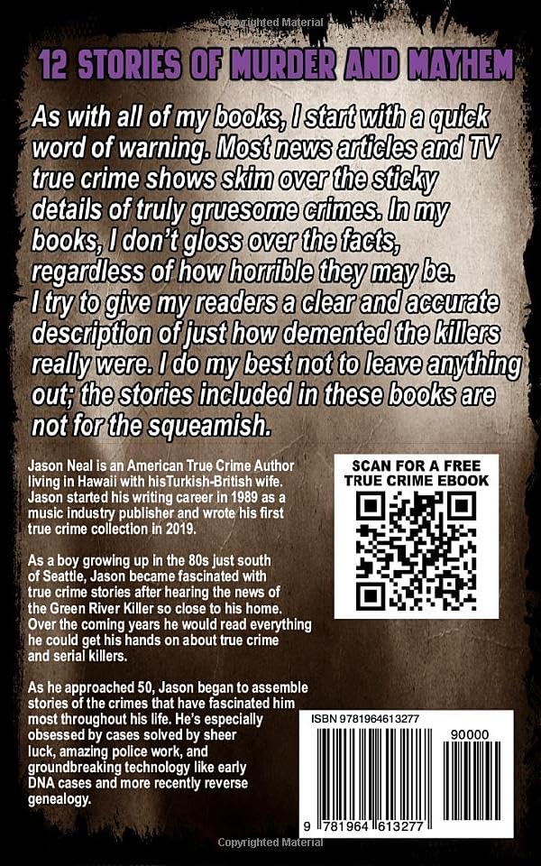 True Crime Case Histories - Volume 18: 12 Disturbing True Crime Stories of Murder, Deception, and Mayhem by Jason Neal