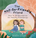 The Not-So-Friendly Friend: How To Set Boundaries for Healthy Friendships (Capable Kiddos) by Christina Furnival