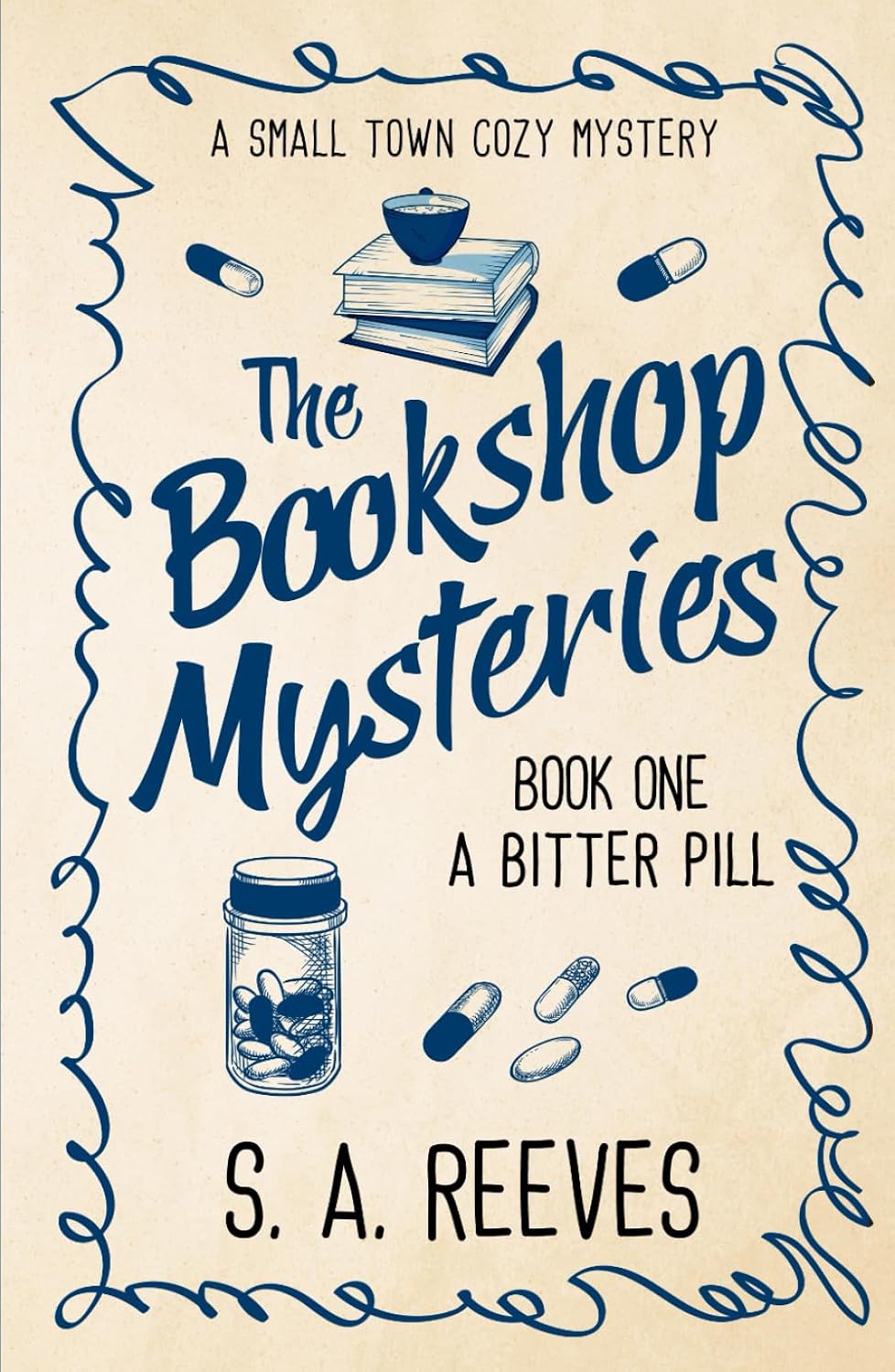 The Bookshop Mysteries: A Bitter Pill: A Small Town Cozy Mystery by S.A. Reeves