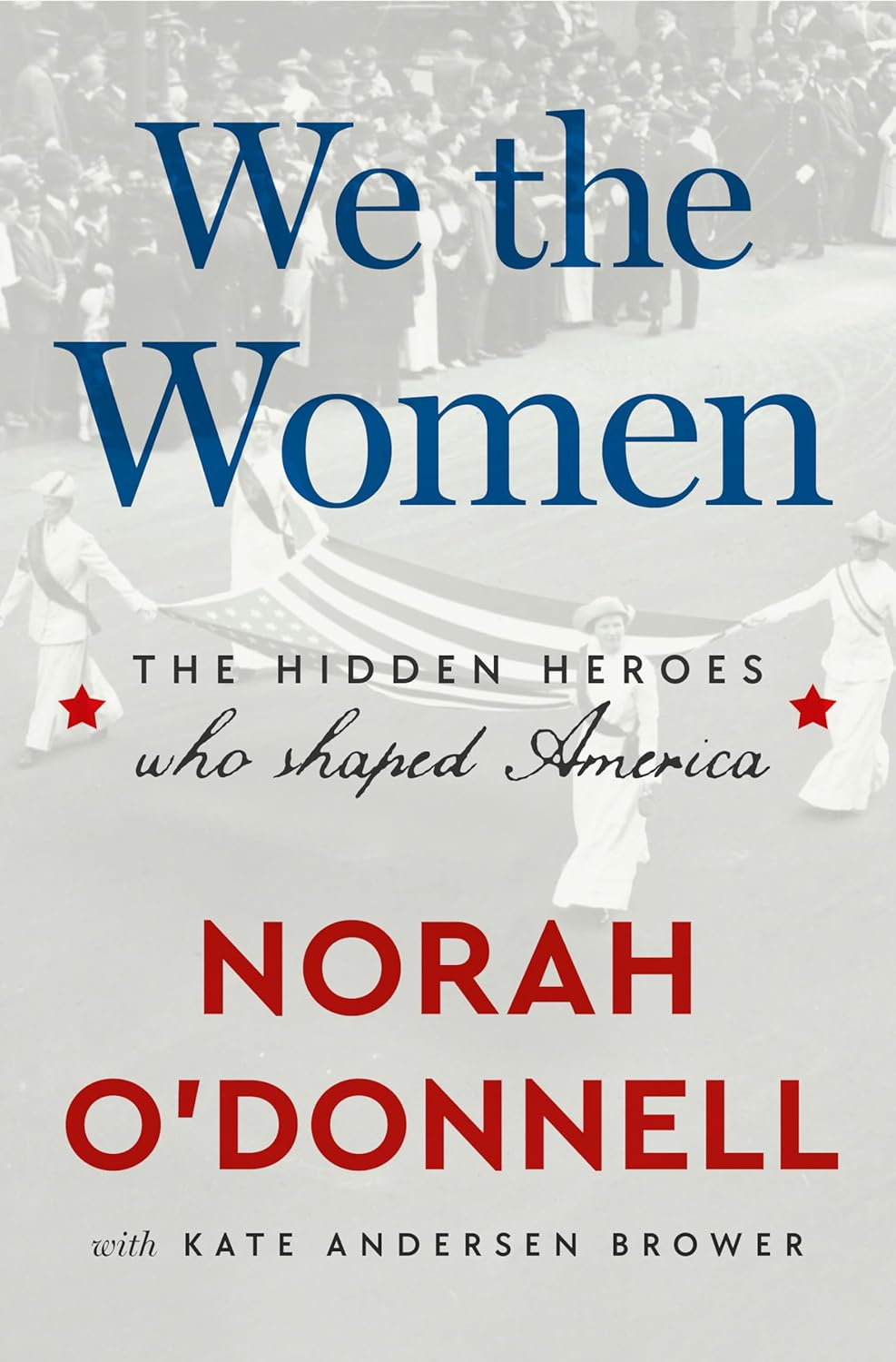 We the Women: The Hidden Heroes Who Shaped America by Norah O'Donnell