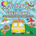 Cute Groovy Swear Word Coloring Book For Adults: Trippy, Psychedelic, Bold and Easy Cosmic Art For Funny & Funky Stress Relief by Salty Creative