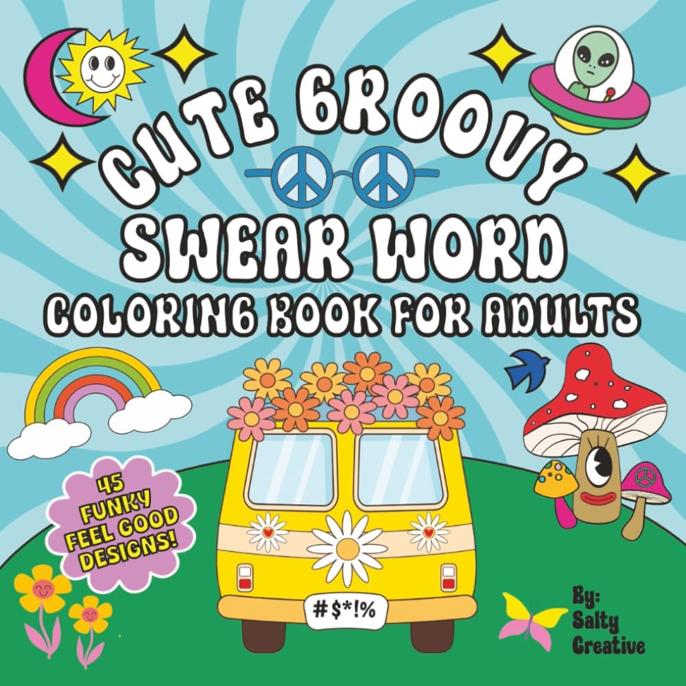 Cute Groovy Swear Word Coloring Book For Adults: Trippy, Psychedelic, Bold and Easy Cosmic Art For Funny & Funky Stress Relief by Salty Creative