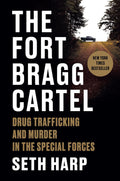 The Fort Bragg Cartel: Drug Trafficking and Murder in the Special Forces by Seth Harp