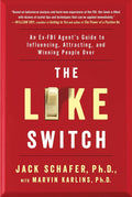 The Like Switch: An Ex-FBI Agent's Guide to Influencing, Attracting, and Winning People Over (The Like Switch Series) by Jack Schafer