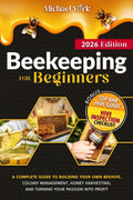 Beekeeping for Beginners: A Complete Guide to Building Your Own Beehive, Colony Management, Honey Harvesting, and Turning Your Passion into Profit | + BONUS: Hive Inspection Checklist by Michael York