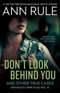 Don't Look Behind You: Ann Rule's Crime Files #15 by Ann Rule