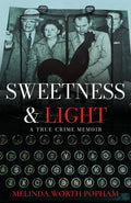 Sweetness & Light: A True-Crime Memoir by Melinda Worth Popham