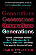 Generations: The Real Differences Between Gen Z, Millennials, Gen X, Boomers, and Silents―and What They Mean for America's Future by Jean M. Twenge PhD