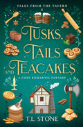 Tusks, Tails & Teacakes: A Slice-of-Life Cozy Romantic Fantasy (Tales from the Tavern) by T.L. Stone