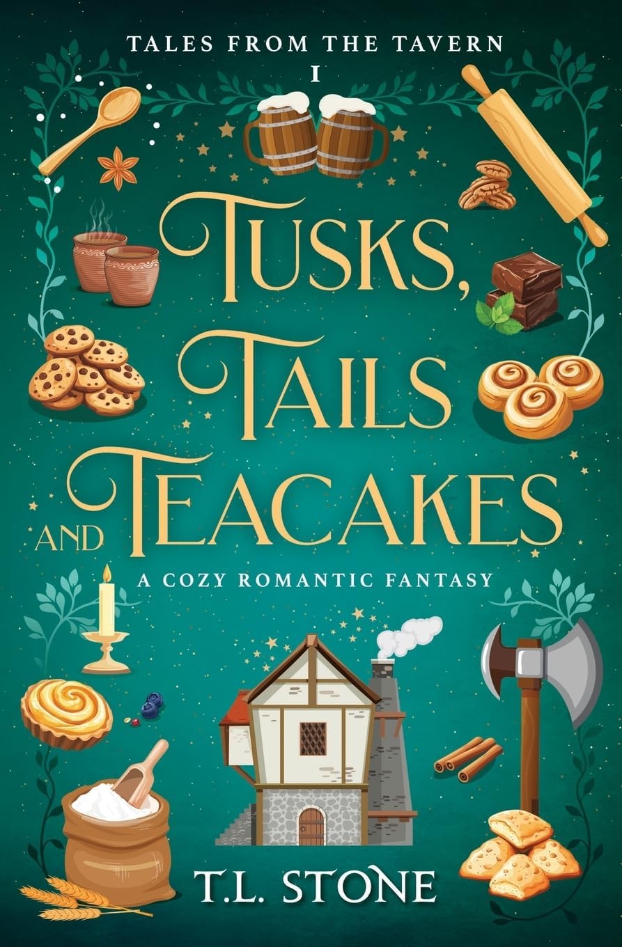 Tusks, Tails & Teacakes: A Slice-of-Life Cozy Romantic Fantasy (Tales from the Tavern) by T.L. Stone