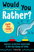 Would You Rather? Made You Think! Edition: Answer Hilarious Questions and Win the Game of Wits by Lindsey Daly